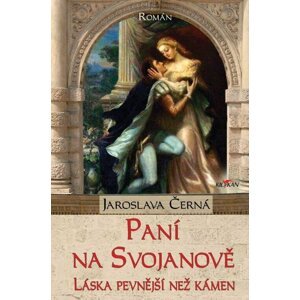 Paní na Svojanově - Láska pevnější než kámen - Jaroslava Černá