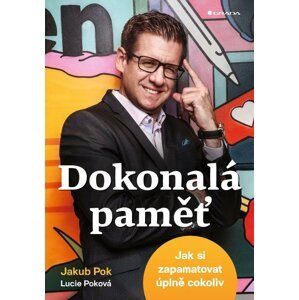 Dokonalá paměť - Jak si zapamatovat úplně cokoliv - Jakub Pok