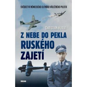 Z nebe do pekla ruského zajetí - Christian Huber