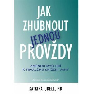 Jak zhubnout jednou provždy - Změnou myšlení k trvalému snížení váhy - Katrina Ubell