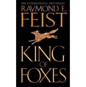 King of Foxes (Conclave of Shadows 2), 1.  vydání - Raymond E. Feist