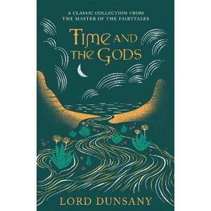 Time and the Gods: An Omnibus - Dunsany Lord