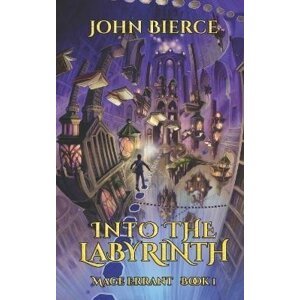 Into the Labyrinth: Mage Errant 1 - John Bierce