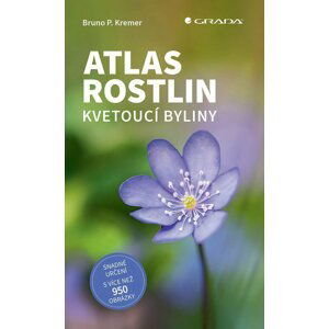 Atlas rostlin - Kvetoucí byliny - Bruno P. Kremer