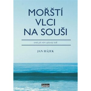 Mořští vlci na souši aneb jak nám uplavaly lodě - Jan Hájek