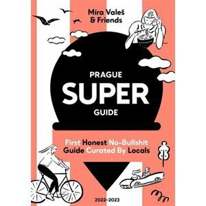 Prague Superguide Edition No. 6 - First Honest No-Nonsense Guide Curated By Locals - Miroslav Valeš