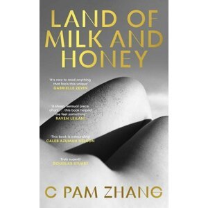 Land of Milk and Honey - C Pam Zhang