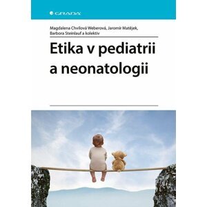 Etika v pediatrii a neonatologii - Magdalena Chvílová Weberová; Jaromír Matějek; Barbora Steinlauf