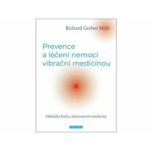 Prevence a léčení nemocí vibrační medicínou - Základní kniha alternativní medicíny - Richard Gerber
