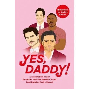 Yes, Daddy!: A celebration of our favourite Internet Daddies, from Pedro Pascal to Idris Elba - autorů kolektiv