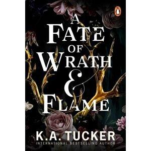 A Fate of Wrath and Flame: The sensational slow-burn enemies to lovers fantasy romance and TikTok phenomenon - K. A. Tucker