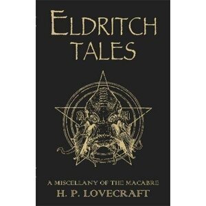 Eldritch Tales: A Miscellany of the Macabre - Howard Phillips Lovecraft