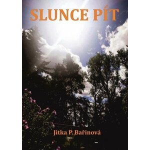 Slunce pít - Jitka P. Bařinová