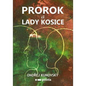 Prorok a Lady Kosice - Ondřej Kunovský