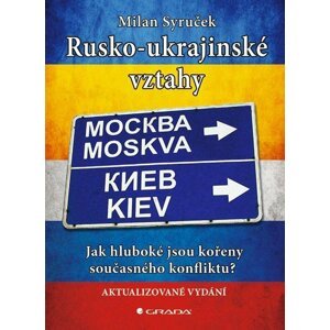 Rusko-ukrajinské vztahy - Jak hluboké jsou kořeny současného konfliktu? - Milan Syruček