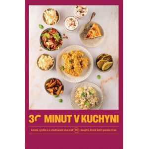 30 minut v kuchyni - Levně, rychle a s chutí aneb více než 80 receptů, které šetří peníze i čas -  kolektiv autorů