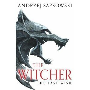 The Last Wish: The bestselling book which inspired season 1 of Netflix´s The Witcher - Andrzej Sapkowski