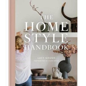 The Home Style Handbook: How to make a home your own - Lucy Gough