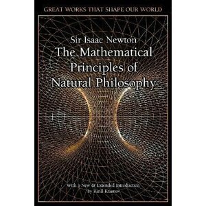 The Mathematical Principles of Natural Philosophy - Isaac Newton