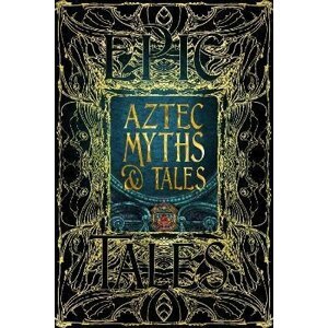 Aztec Myths & Tales: Epic Tales - Anthony Francis Aveni