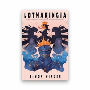 Lotharingia - Osobitý pohled autora na dějiny Francie, Německa a zemí mezi nimi - Simon Winder