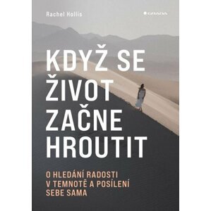 Když se život začne hroutit - O hledání radosti v temnotě a posílení sebe sama - Rachel Hollis