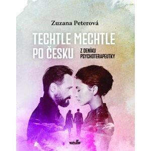 Techtle mechtle po česku - Z deníku psychoterapeutky - Zuzana Peterová