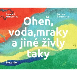 Oheň, voda, mraky a jiné živly taky - Bohumil Matějovský