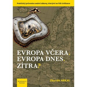 Evropa včera. Evropa dnes. Zítra? - Praktický průvodce sedmi zákony, kterými se řídí civilizace - Zbyněk Hrkal