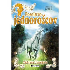 Posolstvo jednorožcov 3 – Záchrana Lilandgarie - Michaela Burdová