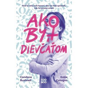 Ako byť dievčaťom - Candace Bushnell