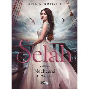 Selah - nechcená nevesta - Anna Bright