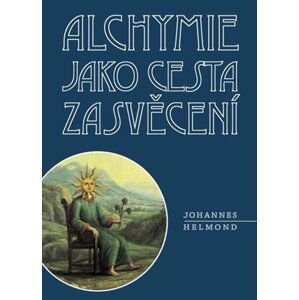 Alchymie jako cesta zasvěcení, 2.  vydání - Johannes Helmond