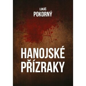 Hanojské přízraky - Lukáš Pokorný