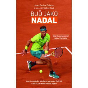 Buď Jako Nadal - Inspiruj se nejlepším španělským sportovcem všech dob a nauč se, jak ze sebe dostat to nejlepší - Juan Carlos Cubeiro