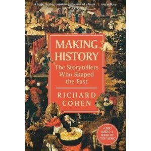 Making History: The Storytellers Who Shaped the Past, 1.  vydání - Richard Cohen