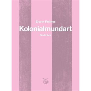 Kolonialmundart - Gedichte - Erwin Fellner