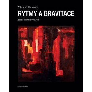 Rytmy a gravitace - Studie o románovém stylu - Vladimír Papoušek