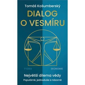 Dialog o vesmíru - Největší dilema vědy. Populárně, jednoduše a názorně - Tomáš Košumberský