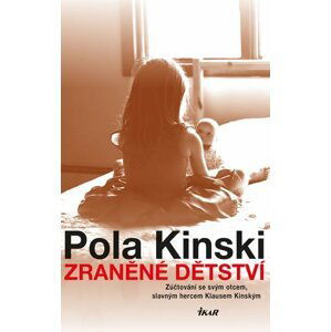 Zraněné dětství - Zúčtování se svým otcem, slavným hercem Klausem Kinským - Pola Kinski