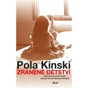 Zraněné dětství - Zúčtování se svým otcem, slavným hercem Klausem Kinským - Pola Kinski