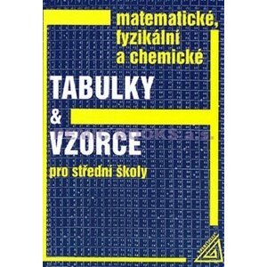 Matematické, fyzikální a chemické tabulky a vzorce pro střední školy - Jiří Mikulčák