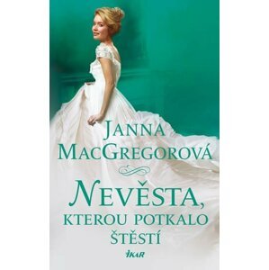 Nevěsta, kterou potkalo štěstí - Janna MacGregorová