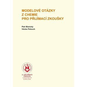 Modelové otázky z chemie pro přijímací zkoušky - Petr Blanický