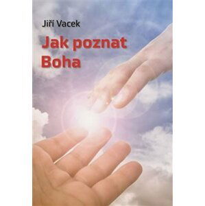 Jak poznat Boha - Jiří Vacek