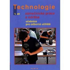 Technologie 1.díl Zámečnícké práce a údržba pro odborná učiliště - Dana Fialová