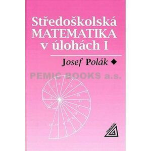 Středoškolská matematika v úlohách I - Josef Polák