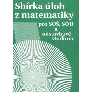 Sbírka úloh z matematiky pro SOŠ a SO SOU a nástavbové studium - Milada Hudcová