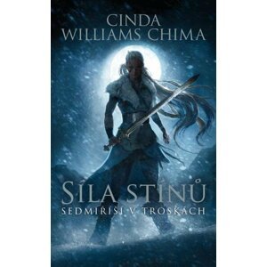 Síla stínů (Sedmiříší v troskách 2) - Chima Cinda Williams