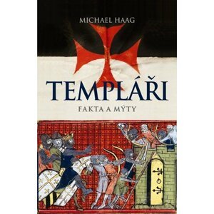 Templáři – Fakta a mýty - Michael Haag